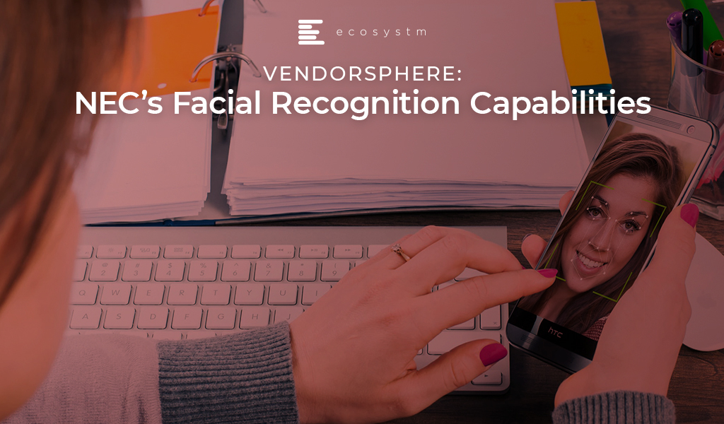 VendorSphere: NEC’s Facial Recognition Capabilities