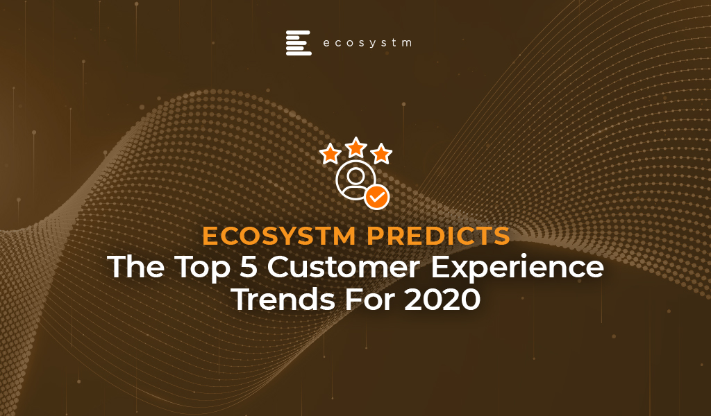 The top 5 Customer Experience trends for 2020