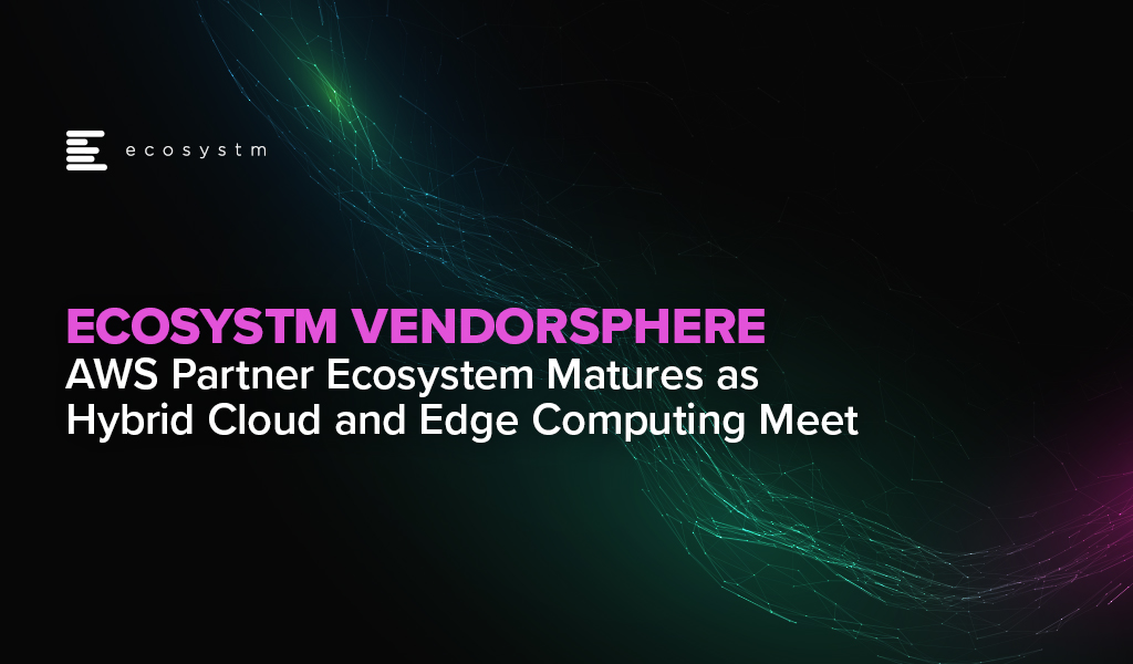 Ecosystm VendorSphere: AWS Partner Ecosystem Matures as Hybrid Cloud and Edge Computing Meet