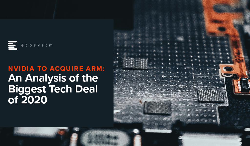 NVIDIA to Acquire Arm: An Analysis of the Biggest Tech Deal of 2020