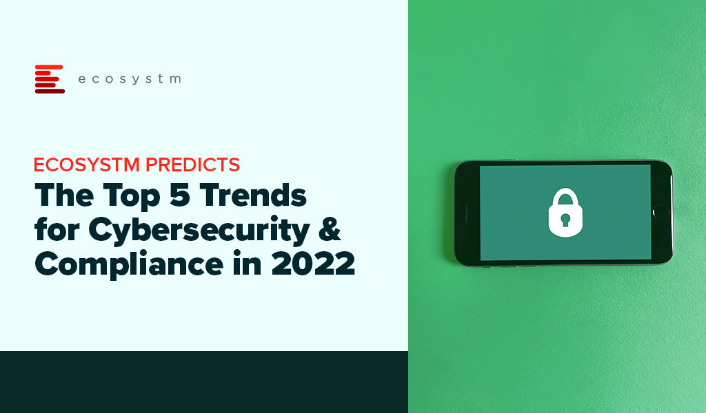 Ecosystm Predicts: The Top 5 Trends for Cybersecurity & Compliance in 2022