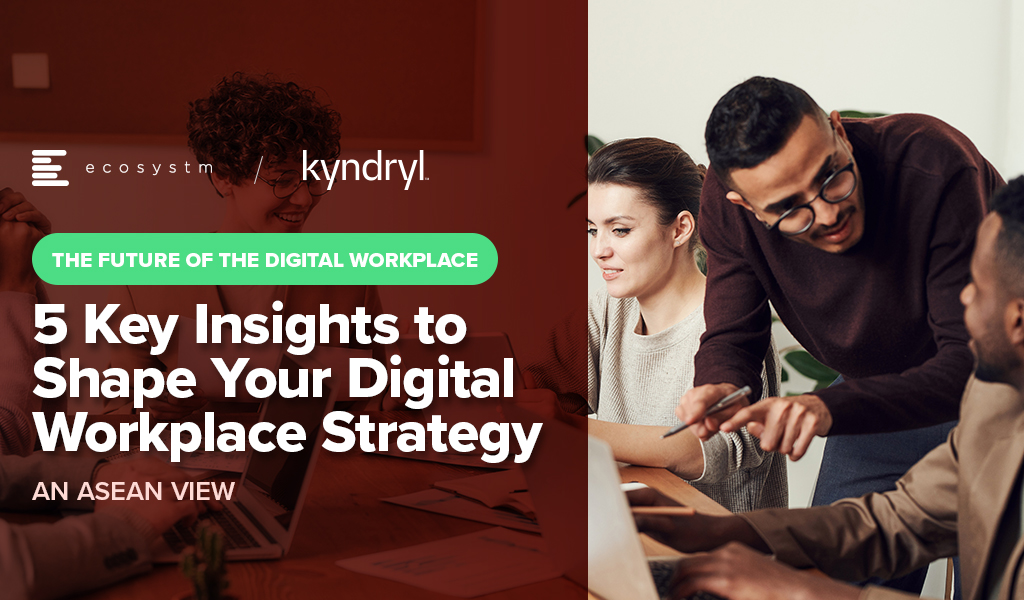 5 Key Insights to Shape Your Digital Workplace Strategy - An ASEAN View
