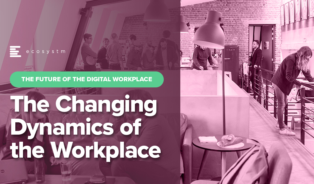 The Future of the Digital Workplace: The Changing Dynamics of the Workplace - An ANZ View