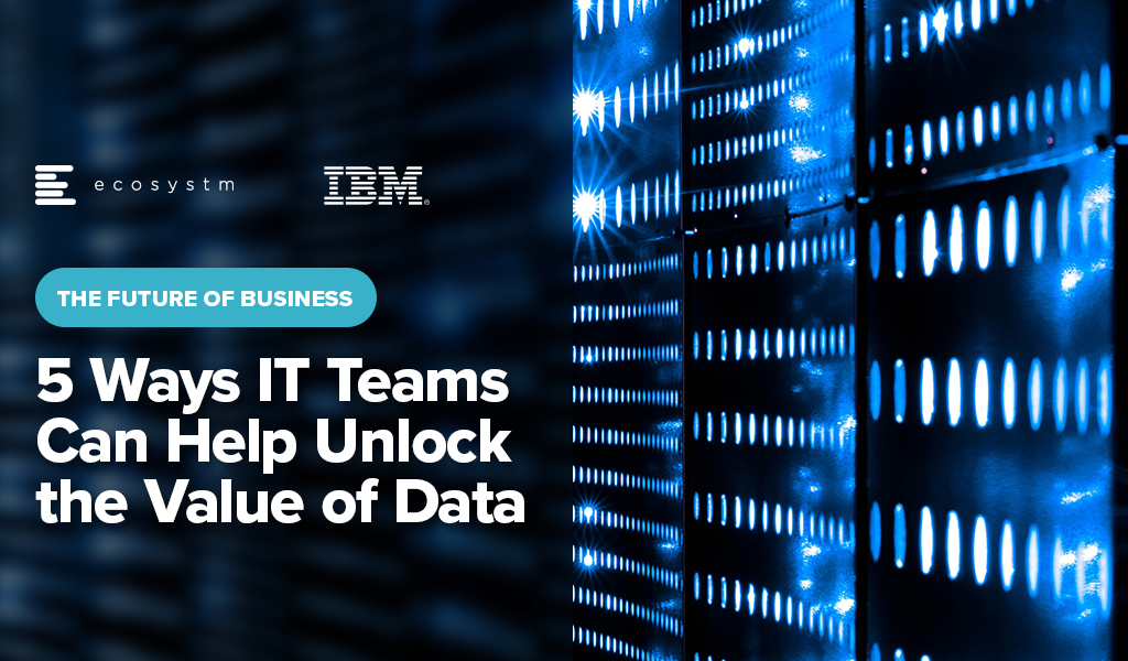 5-Ways-IT-Teams-Can-Help-Unlock-the-Value-of-Data