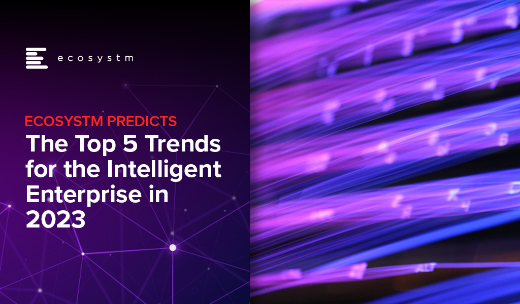 Ecosystm Predicts: The Top 5 Trends for the Intelligent Enterprise in 2023